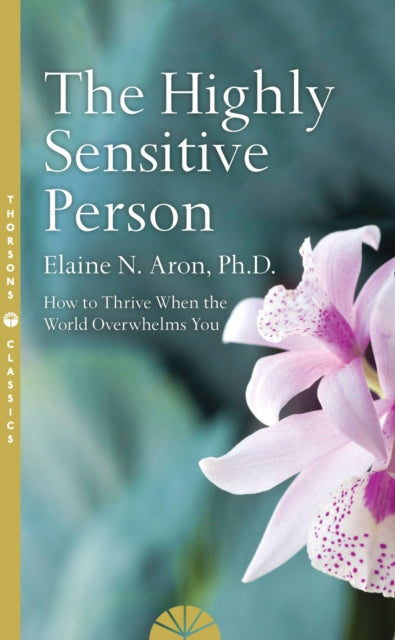 Highly Sensitive Person, How to Survive and Thrive When the World Overwhelms You 9780008244309 Elaine N. Aron