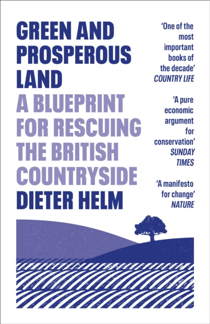 Green and Prosperous Land, A Blueprint for Rescuing the British Countryside 9780008304508 Dieter Helm