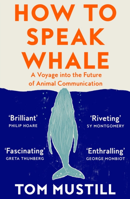 How to Speak Whale, A Voyage into the Future of Animal Communication 9780008363420 Tom Mustill