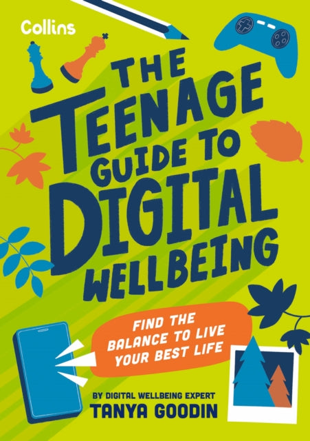 Teenage Guide to Digital Wellbeing, Learn Healthy Tech Habits, Overcome Online Distractions, and Stay Safe on the Internet with This Essential Guide for Teens 9780008659981 Tanya Goodin