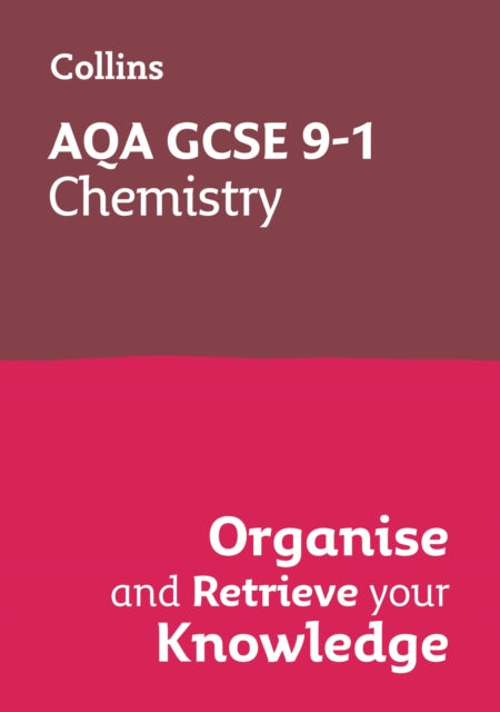 Book cover of: AQA GCSE 9-1 Chemistry Organise and Retrieve Your Knowledge. By: Collins GCSE