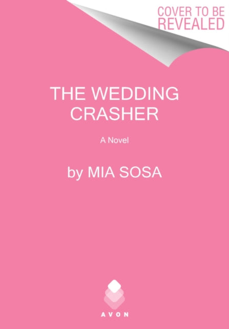 Wedding Crasher, A Novel 9780062909893 Mia Sosa