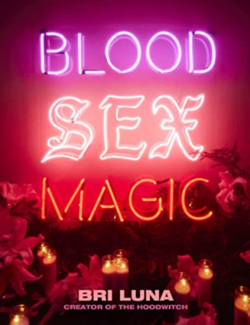 Book cover of: Blood Sex Magic. By: Bri Luna