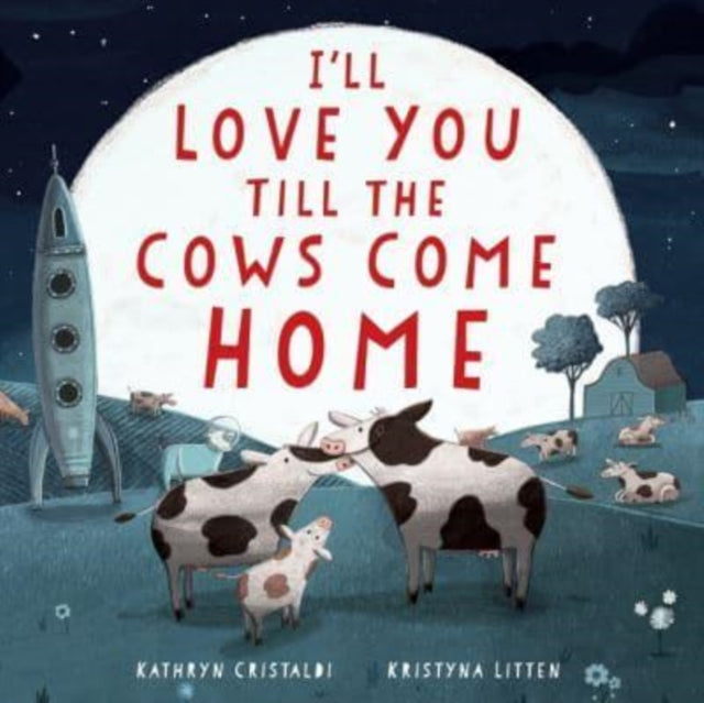 Book cover of: I'll Love You Till the Cows Come Home Padded Board Book. By: CRISTALDI KATHRYN