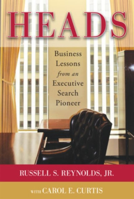 Book cover of: Heads: Business Lessons from an Executive Search Pioneer. By: Russell S. Reynolds