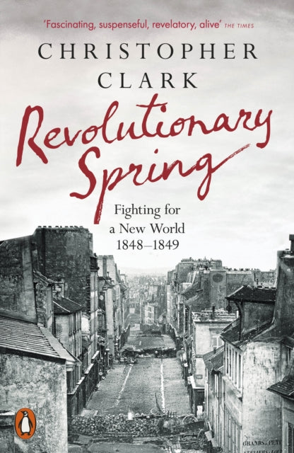 Revolutionary Spring, Fighting for a New World 1848-1849 9780141988313 Christopher Clark