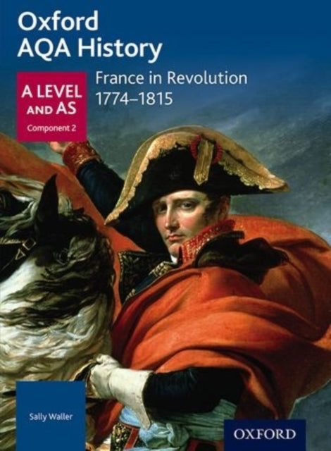 Oxford AQA History for A Level: France in Revolution 1774-1815 9780198354734 Sally Waller