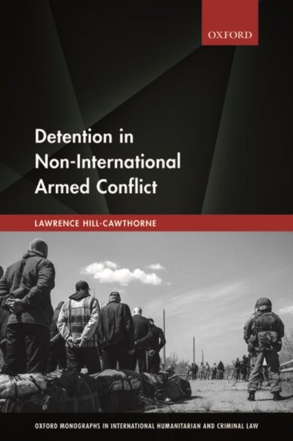 Book cover of: Detention in Non-International Armed Conflict. By: Lawrence Hill-Cawthorne