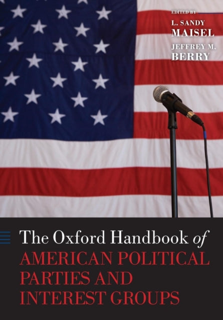 Book cover of: Oxford Handbook of American Political Parties and Interest Groups. By: L. Sandy Maisel