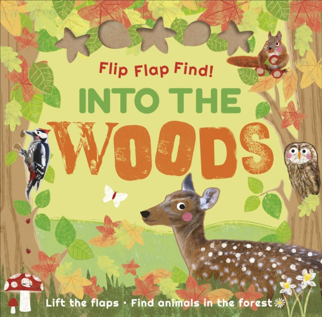 Book cover of: Flip Flap Find! Into The Woods. By: DK Publishing