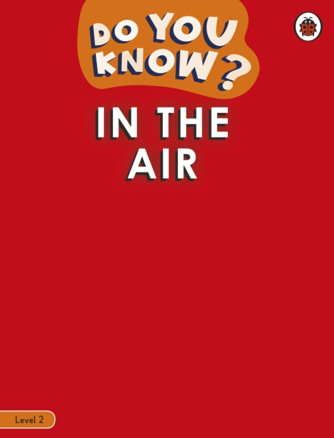 Book cover of: Do You Know? Level 2 - In the Air. By: Ladybird