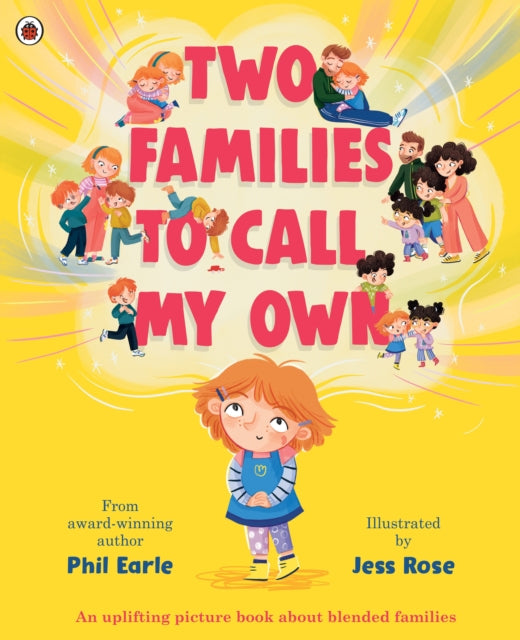 Two Families to Call My Own, A picture book about blended families 9780241529553 Phil Earle