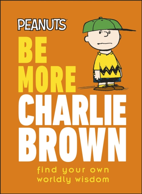 Book cover of: Peanuts Be More Charlie Brown. By: DK Publishing
