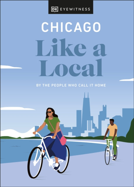 Book cover of: Chicago Like a Local. By: DK Eyewitness