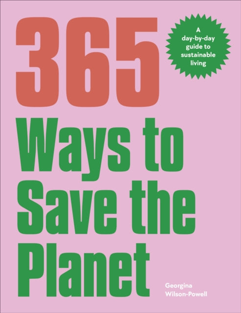 365 Ways to Save the Planet, A Day-by-day Guide to Sustainable Living 9780241609101 Georgina Wilson-Powell