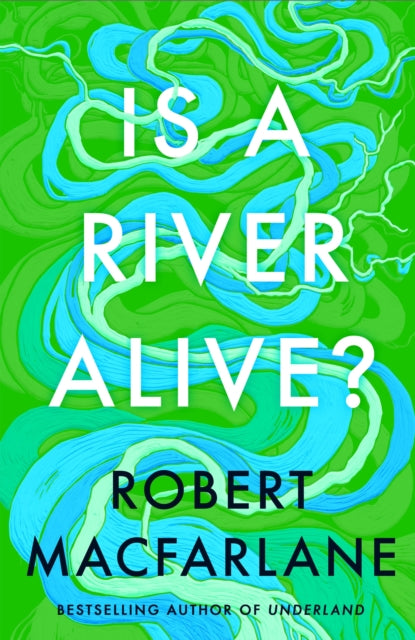 Is a River Alive? 9780241624814 Robert Macfarlane