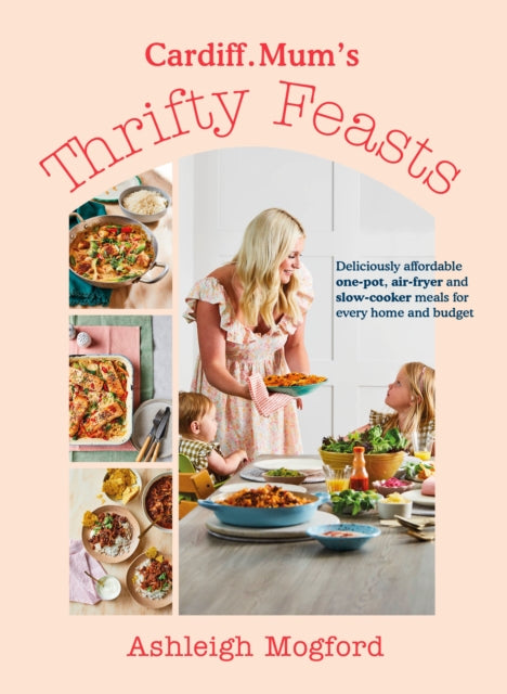 Book cover of: Cardiff Mum’s Thrifty Feasts. By: Ashleigh Mogford