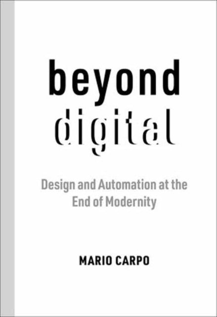 Book cover of: Beyond Digital. By: Mario Carpo