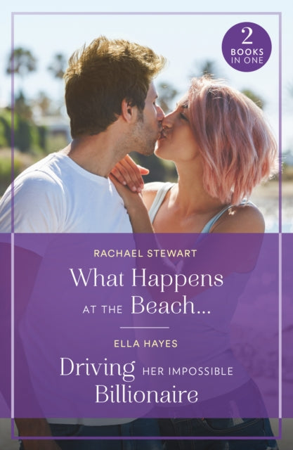Book cover of: What Happens At The Beach… / Driving Her Impossible Billionaire. By: Rachael Stewart