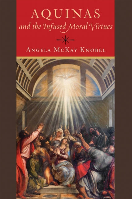 Book cover of: Aquinas and the Infused Moral Virtues. By: Angela McKay Knobel