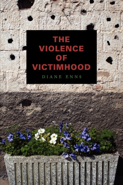 Book cover of: Violence of Victimhood. By: Diane Enns