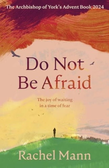Do Not Be Afraid, The Joy of Waiting in a Time of Fear: The Archbishop of York's Advent Book 2024 9780281090013 Rachel Mann