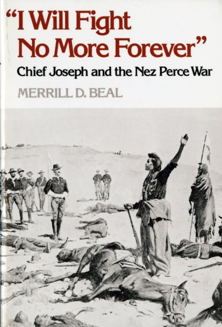 Book cover of: "I Will Fight No More Forever". By: Merrill D. Beal