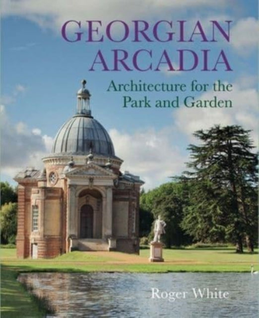 Book cover of: Georgian Arcadia. By: Roger White