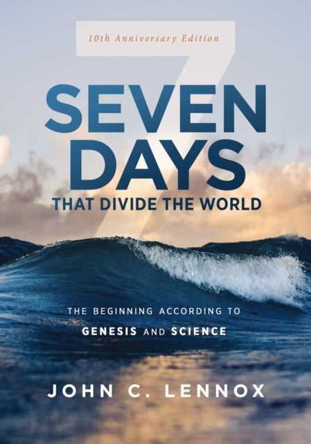 Seven Days that Divide the World, 10th Anniversary Edition, The Beginning According to Genesis and Science 9780310127819 John C. Lennox