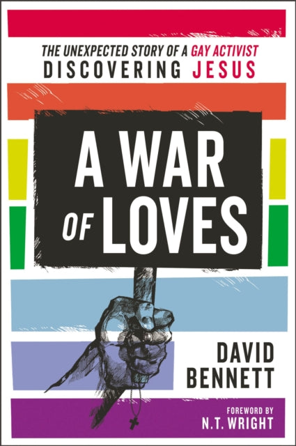 War of Loves, The Unexpected Story of a Gay Activist Discovering Jesus 9780310538103 David Bennett