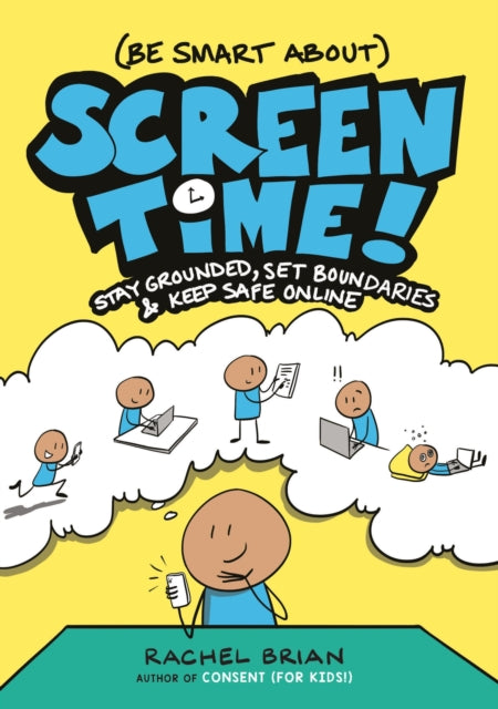 Book cover of: (Be Smart About) Screen Time!. By: Rachel Brian