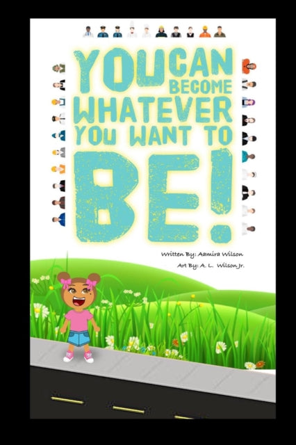 Book cover of: You can become whatever you want to be!. By: Aamira Wilson
