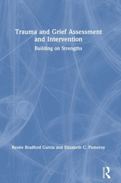 Book cover of: Trauma and Grief Assessment and Intervention. By: Renée Bradford Garcia