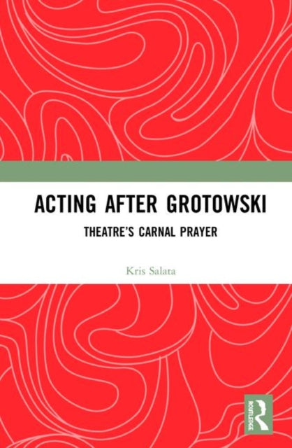 Book cover of: Acting after Grotowski. By: Kris Salata