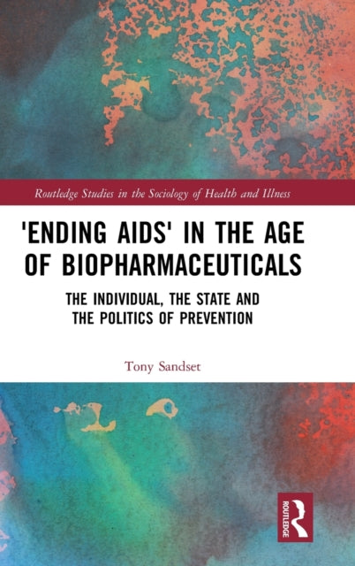 Book cover of: ‘Ending AIDS’ in the Age of Biopharmaceuticals. By: Tony Sandset
