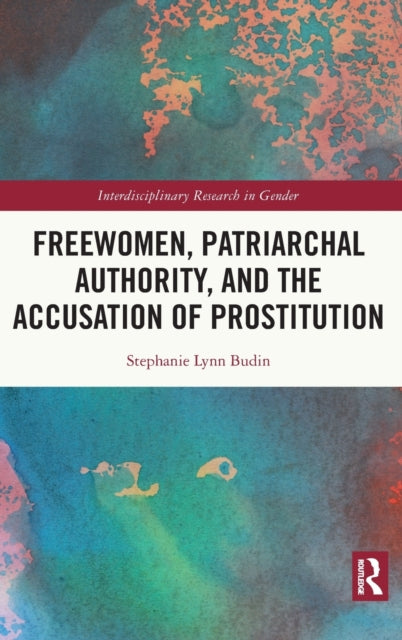 Book cover of: Freewomen, Patriarchal Authority, and the Accusation of Prostitution. By: Stephanie Lynn Budin
