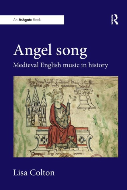 Book cover of: Angel Song: Medieval English Music in History. By: Lisa Colton