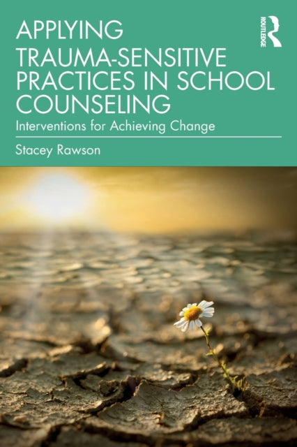 Book cover of: Applying Trauma-Sensitive Practices in School Counseling. By: Stacey Rawson