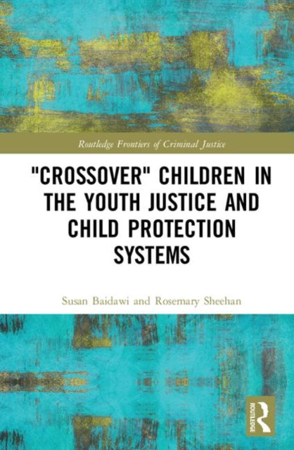 Book cover of: 'Crossover' Children in the Youth Justice and Child Protection Systems. By: Susan Baidawi