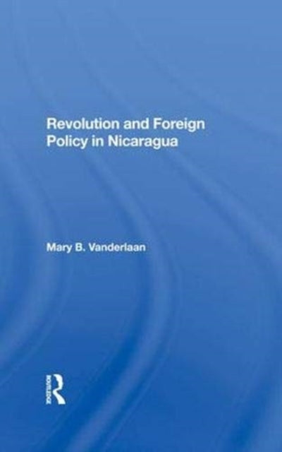 Book cover of: Revolution And Foreign Policy In Nicaragua. By: Mary B. Vanderlaan
