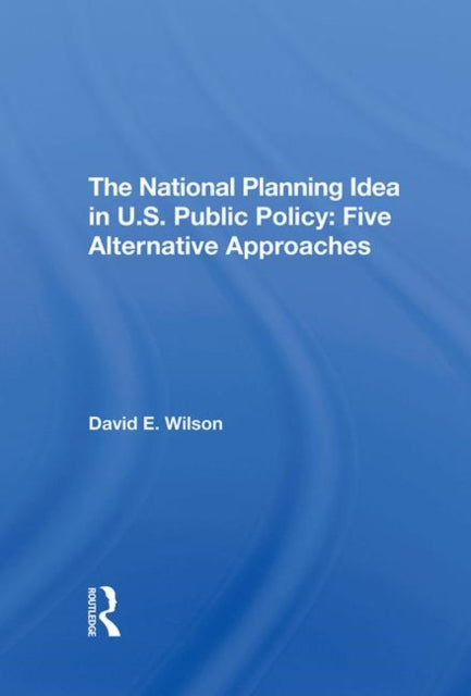 Book cover of: National Planning Idea In U.s. Public Policy. By: Wilson, David E.