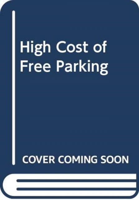 Book cover of: High Cost of Free Parking. By: Donald C. Shoup