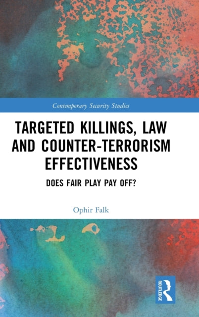 Book cover of: Targeted Killings, Law and Counter-Terrorism Effectiveness. By: Ophir Falk