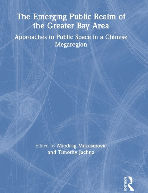Book cover of: Emerging Public Realm of the Greater Bay Area. By: Miodrag Mitrasinovic
