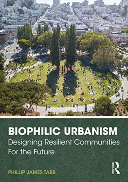 Book cover of: Biophilic Urbanism. By: Phillip Tabb