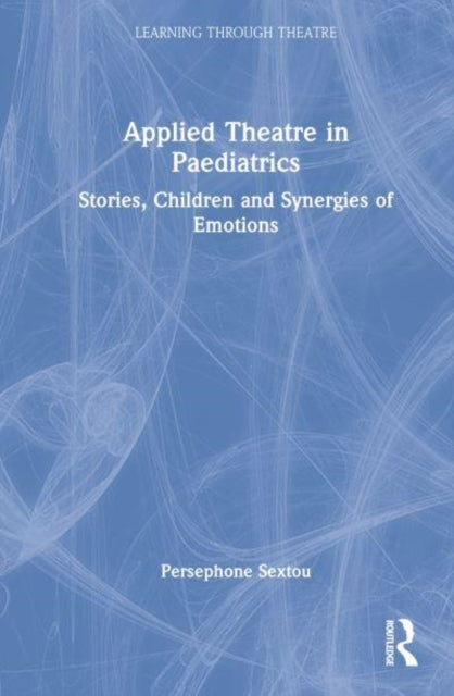 Book cover of: Applied Theatre in Paediatrics. By: Persephone Sextou