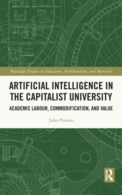 Book cover of: Artificial Intelligence in the Capitalist University. By: John Preston