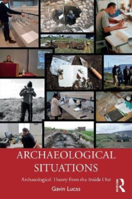 Book cover of: Archaeological Situations. By: Gavin Lucas