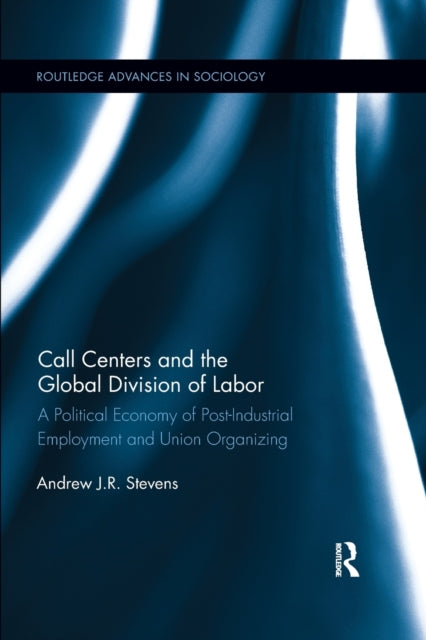 Book cover of: Call Centers and the Global Division of Labor. By: Andrew J. R. Stevens