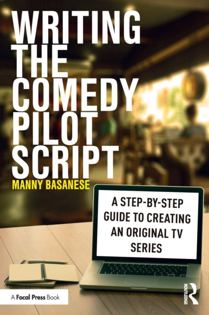 Book cover of: Writing the Comedy Pilot Script. By: Manny Basanese